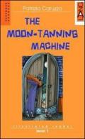The moon-tanning machine. Con CD Audio di Patrizia Caruzzo edito da Lang