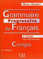 Grammaire Progressive du Français Débutant. Avec 440 exercices. Corrigés di Maia Grégoire edito da CLE International
