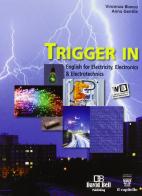 Trigger in. English for electricity, electronics & electrotechnics. Per gli Ist. tecnici industriali li. Con e-book. Con espansione online