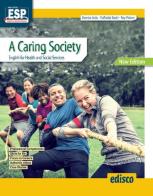 A caring society. English for health and social sector. Per le Scuole superiori. Nuova ediz. Con e-book. Con espansione online