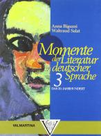 Momente der Literatur in deutscher Sprache. Per le Scuole superiori vol.3 di Anna Biguzzi, Waltraud Salat edito da Valmartina