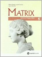 Matrix. Lezioni di lingua latina. Per le Scuole superiori vol.1