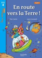 En route vers la terre! Niveau 4. Tous lecteurs! Livre d'élève. Per la Scuola elementare edito da Hachette Education - France