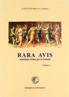 Rara avis. Antologia di autori latini. Per il triennio del Liceo classico vol.1