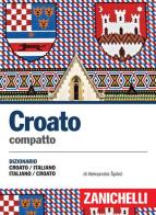 Croato compatto. Dizionario croato-italiano, italiano-croato di Aleksandra Spikic edito da Zanichelli
