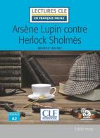 Arsène Lupin contre Herlock Sholmès. Niveau A2. Lectures CLE «en français facile». Con Audio: Livello A2 di Maurice Leblanc edito da CLE International