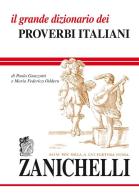 Il grande dizionario dei proverbi italiani di Paola Guazzotti, Maria Federica Oddera edito da Zanichelli