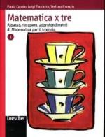 Matematica x tre. Per le Scuole superiori vol.1 di Paola Canale, Luigi Facciotto, Stefano Grangia edito da Loescher