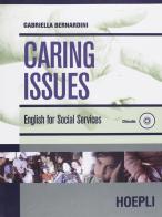 Caring Issues. English for social services. Per le Scuole superiori di Gabriella Bernardini edito da Hoepli