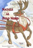 Natale al Polo Nord di Lorenzo Taffarel edito da Tredieci