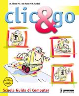 Clic & go. Robotics & computer grafica. Scuola guida di computer. Per le Scuole superiori. Con CD-ROM edito da Poseidonia Scuola