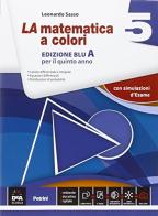 La matematica a colori. Vol. 5A. Ediz. blu. Con espansione online. Per le Scuole superiori. Con e-book di Leonardo Sasso edito da Petrini