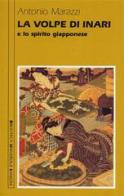 La volpe di Inari e lo spirito giapponese di Antonio Marazzi edito da Sansoni
