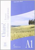 Chiaro! A1. Esercizi supplementari. Con CD Audio di Giulia De Savorgnani, Cinzia Cordera Alberti edito da Alma
