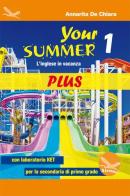 Your Summer Plus. L'inglese in vacanza. Con laboratorio KET. Per la Scuola media. Ediz. per la scuola. Con CD-Audio vol.1 di Annarita De Chiara edito da Airone