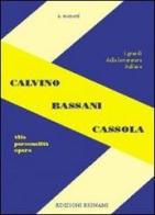 Calvino, Bassani, Cassola. Vita, personalità, opere. Per le Scuole superiori