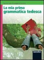 La mia prima grammatica tedesca. Per la Scuola media. Con espansione online di Tiziana Lain, Giuseppina Spriano edito da Loescher