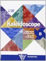 Kaléidoscope. Vol. B: Littérature et civilisation. Per le Scuole superiori di Giuseppe F. Bonini, M. Christine Jamet edito da Valmartina