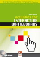 Activities for interactive whiteboards. The resourceful teacher series. Con CD-ROM di Daniel Martin edito da Helbling