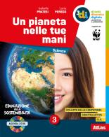 Un pianeta nelle tue mani. Per la Scuola media. Con e-book. Con espansione online vol.3 di Isabella Pratesi, Lucia Perego edito da Atlas