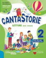 Cantastorie. Con Letture, Grammatica e Scrittura, Matematica con eserciziario, Discipline ed Educazione civica. Per la Scuola elementare. Con e-book. Con espansione vol. 2 edito da La Scuola SEI