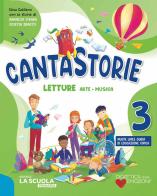 Cantastorie. Con Letture, Grammatica e Scrittura, Matematica con eserciziario, Storia ed Educazione civica, Geografia ed Educazione civica, Scienze Tecnologia ed Edu vol. 3 edito da La Scuola SEI