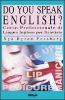 Do you speak english? Corso di lingua inglese per estetiste di Nya Byron Fossberg edito da Tecniche Nuove