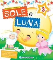 Sole e luna. Per la 1ª classe della Scuola materna di Paola Fontana, Roberta Fanti edito da Edizioni del Borgo