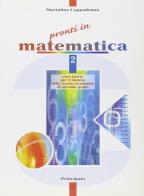 Pronti in matematica. Per le Scuole Superiori vol.2 di Mariolina Cappadonna edito da Principato