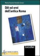 Dei ed eroi dell'antica Roma di M. Rosaria Paolelli Grassi edito da Loescher