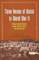 Three heroes of Assisi in world war II di Josef Raischl, André Cirino edito da Minerva