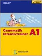 Grammatik intensivtrainer A1. Per le Scuole superiori di Christiane Lemcke, Rohrmann Lutz edito da Langenscheidt