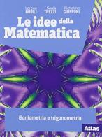 Le idee della matematica. Goniometria e trigonometria. Per le Scuole superiori. Con e-book. Con espansione online