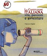 La Costituzione italiana. Vita, passioni e avventure di Francesco Fagnani edito da Giunti Progetti Educativi