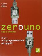 Zerouno. La programmazione in C++. Per gli Ist. tecnici di Cesare Iacobelli, Marialaura Ajme, Velia Marrone edito da Juvenilia Scuola