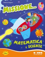 Missione... matematica e scienze. Per progredire. Per la Scuola elementare edito da Gaia