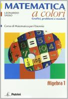 Matematica a colori. Algebra. Grafici, problemi e modelli. Con espansione online. Per le Scuole superiori vol.1 di Leonardo Sasso edito da Petrini