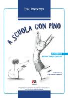 A scuola con Pino. Per la 3ª classe elementare di Lina Bencivenga edito da Anicia (Roma)