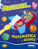 Missione matematica e scienze... Per potenziare di Roberta Pagano edito da Gaia Edizioni