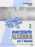 Eserciziario di algebra - vol. 2 vol.2 di Marzia Re Fraschini, Gabriella Grazzi edito da Atlas