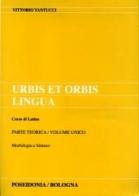 Urbis et orbis lingua. Parte teorica. Per i Licei e gli Ist. Magistrali di Vittorio Tantucci edito da Poseidonia Scuola