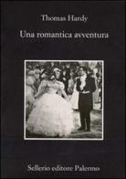 Una romantica avventura. Con Guida alla lettura di Thomas Hardy edito da Sellerio Editore Palermo