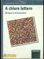 A chiare lettere. Vol. C: Lingua e comunicazione. Per la Scuola media di Anna Palazzo, Marina Ghilardi edito da Loescher
