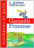 Il primo dizionario di francese. Dizionari di base Garzanti edito da Garzanti Linguistica