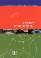 Littérature en classe de FLE di Martine Fiévet edito da CLE International