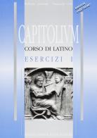 Capitolium. Corso di lingua latina. Esercizi. Per le Scuole superiori vol.1