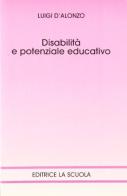 Disabilità e potenziale educativo di Luigi D'Alonzo edito da La Scuola SEI