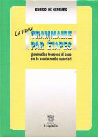 La nuova Grammaire par étapes. Grammatica francese di base. Per le Scuole superiori di Enrico De Gennaro edito da Il Capitello