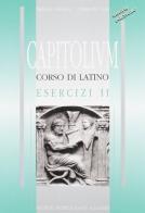 Capitolium. Corso di lingua latina. Esercizi. Per le Scuole superiori vol.2