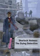 The dominoes quick starters: Sher holmes. Dying detective. Per la Scuola elementare. Con CD Audio formato MP3 edito da Oxford University Press